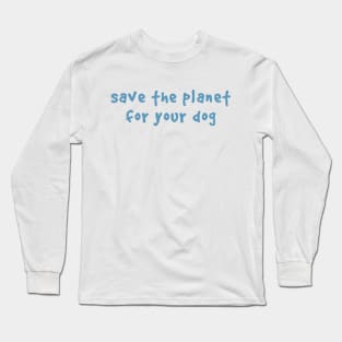 Save the planet Long Sleeve T-Shirt